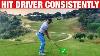 How To Hit Driver Consistently Easy Drills